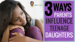 3 Ways Parents Can Influence Teenage Daughters