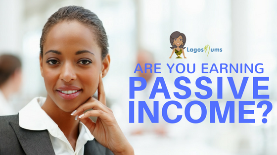 ARE YOU EARNING PASSIVE INCOME