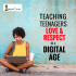 Teaching Teenagers Love and Respect In A Digital Age