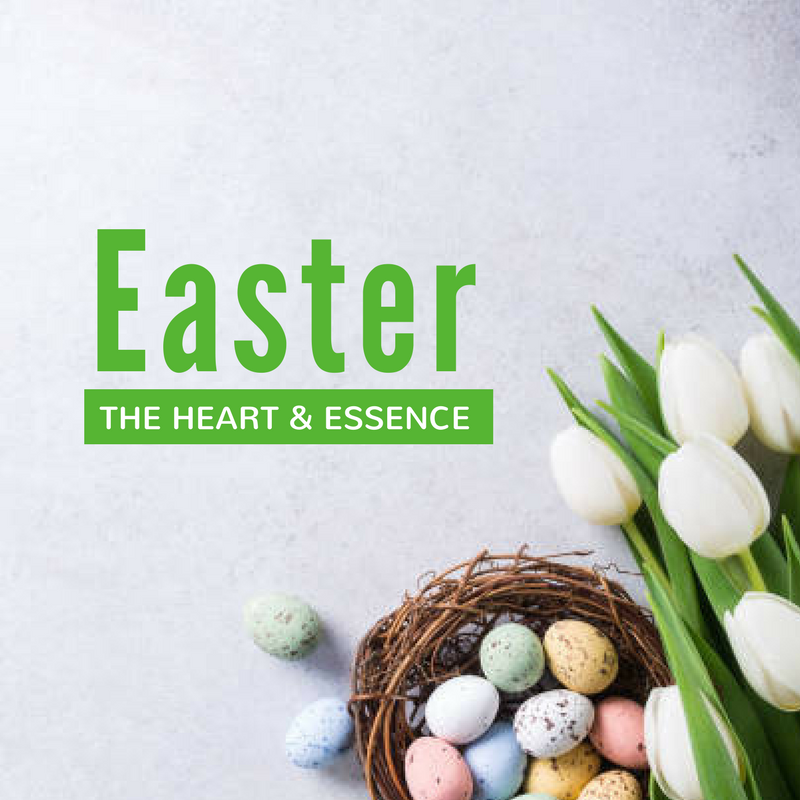 The heart and Essence of Easter